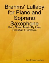 Brahms  Lullaby for Piano and Soprano Saxophone - Pure Sheet Music By Lars Christian Lundholm