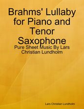 Brahms  Lullaby for Piano and Tenor Saxophone - Pure Sheet Music By Lars Christian Lundholm