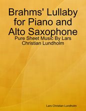 Brahms  Lullaby for Piano and Alto Saxophone - Pure Sheet Music By Lars Christian Lundholm