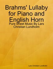 Brahms  Lullaby for Piano and English Horn - Pure Sheet Music By Lars Christian Lundholm