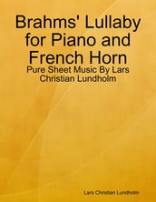 Brahms  Lullaby for Piano and French Horn - Pure Sheet Music By Lars Christian Lundholm