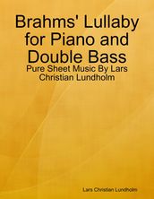 Brahms  Lullaby for Piano and Double Bass - Pure Sheet Music By Lars Christian Lundholm