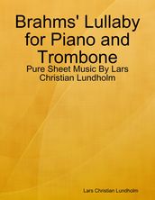 Brahms  Lullaby for Piano and Trombone - Pure Sheet Music By Lars Christian Lundholm
