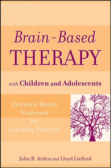 Brain-Based Therapy with Children and Adolescents - John B. Arden - Lloyd Linford