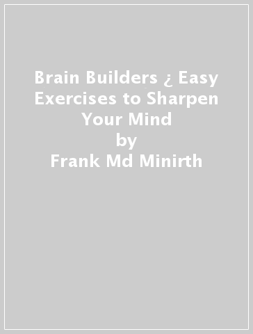 Brain Builders ¿ Easy Exercises to Sharpen Your Mind - Frank Md Minirth