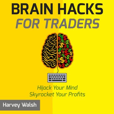 Brain Hacks For Traders - Harvey Walsh