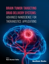 Brain Tumor Targeting Drug Delivery Systems Advanced Nanoscience for Theranostics Applications