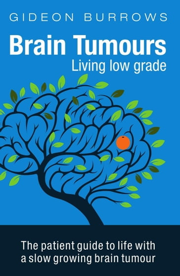 Brain Tumours: Living Low Grade - Gideon Burrows