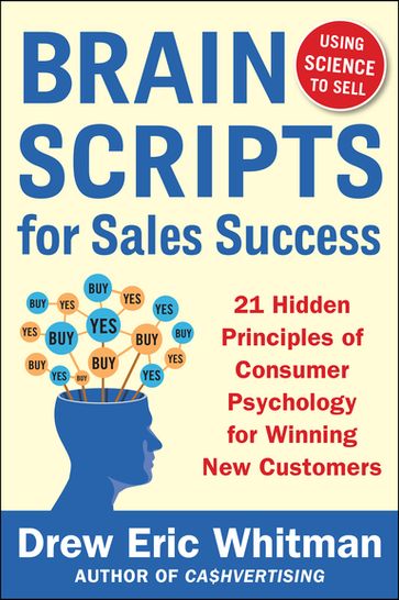 BrainScripts for Sales Success: 21 Hidden Principles of Consumer Psychology for Winning New Customers - Drew Eric Whitman