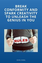 Brake Conformity And Spark Creativity To Unleash The Genius In You