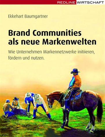 Brand Communities als neue Markenwelten - Ekkehart Baumgartner