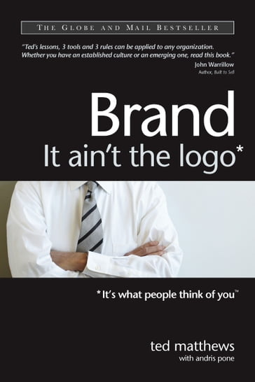 Brand: It Ain't the Logo* (*It's What People Think of You) - Ted Matthews - Andris Pone