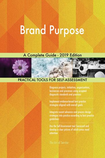 Brand Purpose A Complete Guide - 2019 Edition - Gerardus Blokdyk