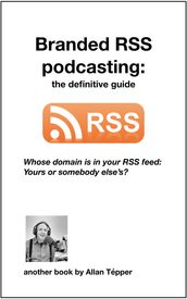 Branded RSS podcasting (2nd edition)