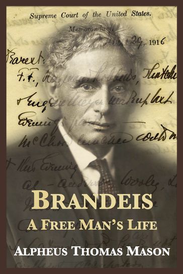 Brandeis: A Free Man's Life - Alpheus Thomas Mason