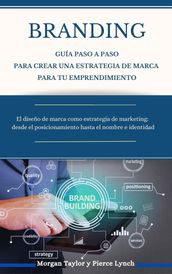 Branding Guía paso a paso para crear una estrategia de marca para tu emprendimiento