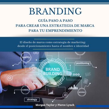 Branding Guía paso a paso para crear una estrategia de marca para tu emprendimiento - Pierce Lynch - Morgan Taylor