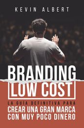 Branding Low Cost: Cómo crear una gran marca con muy poco dinero