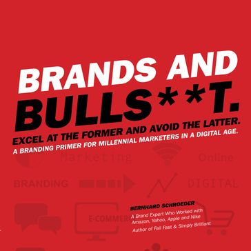 Brands and Bulls**t - Bernhard Schroeder