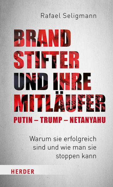 Brandstifter und ihre Mitläufer  Putin  Trump  Netanyahu - Rafael Seligmann