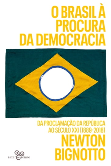 O Brasil à procura da democracia - Newton Bignotto