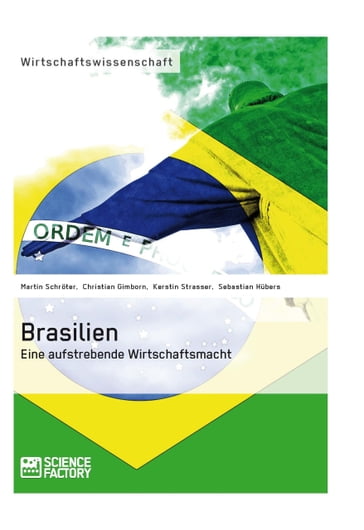 Brasilien. Eine aufstrebende Wirtschaftsmacht - Christian Gimborn - Kerstin Strasser - Martin Schroter - Sebastian Hubers