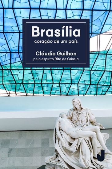 Brasília, coração de um país - Cláudio Guilhon - Espírito Rita de Cássia