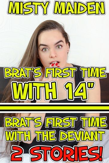 Brat's first time with 14"/Brat's first time with the deviant - Misty Maiden