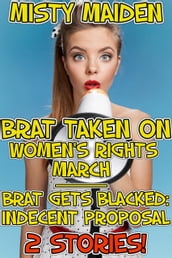 Brat taken on women s rights march / Brat gets blacked: Indecent proposal