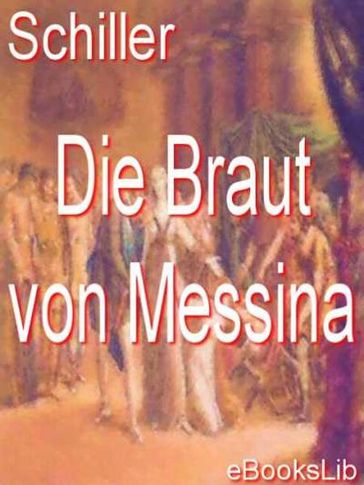 Braut von Messina, Die - Friedrich von Schiller