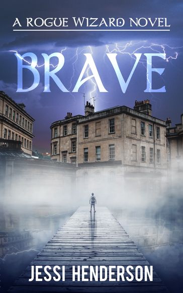 Brave: A Rogue Wizard Novel - Jessi Henderson