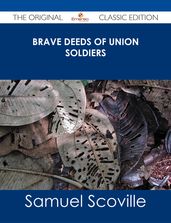 Brave Deeds of Union Soldiers - The Original Classic Edition