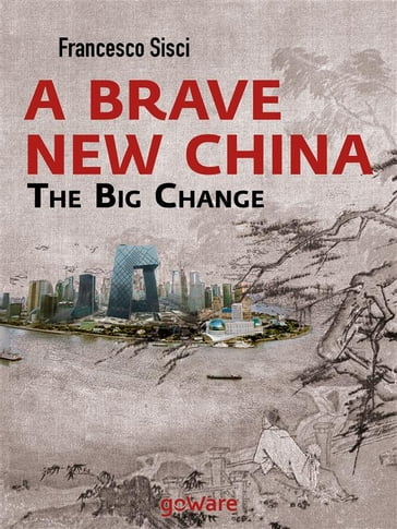 A Brave New China. The big Change - Francesco Sisci