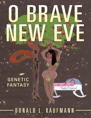 O Brave New Eve: Genetic Fantasy - Donald L. Kaufmann