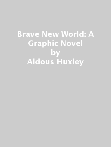 Brave New World: A Graphic Novel - Aldous Huxley - Fred Fordham