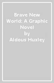 Brave New World: A Graphic Novel