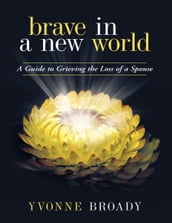 Brave In a New World: A Guide to Grieving