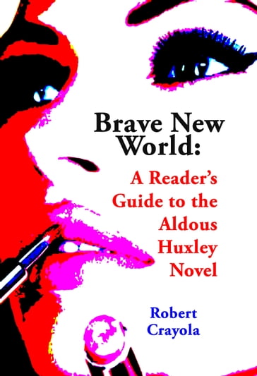 Brave New World: A Reader's Guide to the Aldous Huxley Novel - Robert Crayola