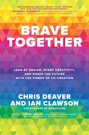 Brave Together: Lead by Design, Spark Creativity, and Shape the Future with the Power of Co-Creation - Chris Deaver - Ian Clawson