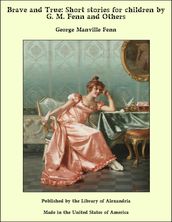 Brave and True: Short Stories for Children by George Manville Fenn and Others