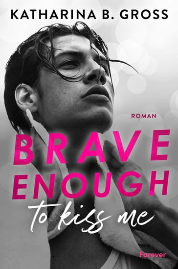 Brave enough to kiss me. Florian & Tobias - Katharina B. Gross