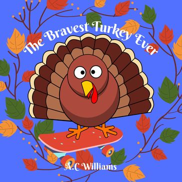 Bravest Turkey Ever, The - AC Williams