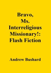 Bravo, Ms. Interreligious Missionary!: Flash Fiction