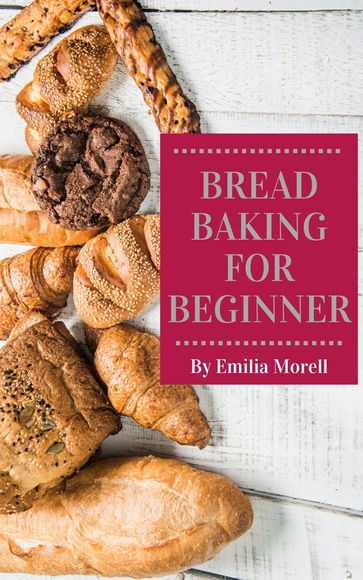 Bread Baking for Beginner - Emilia Morell