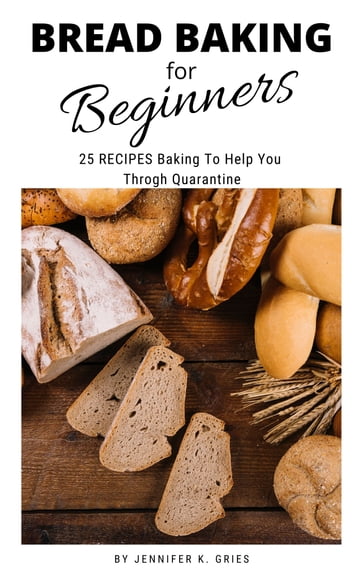 Bread Baking for Beginners - Jennifer R.Gries