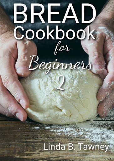 Bread Cookbook for Beginners II - Linda B. Tawney