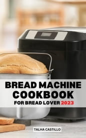 Bread Machine Cookbook For Bread Lover 2023