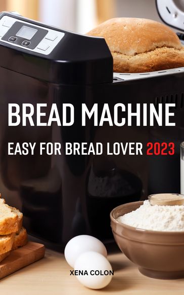 Bread Machine Easy For Bread Lover 2023 - Xena Colon