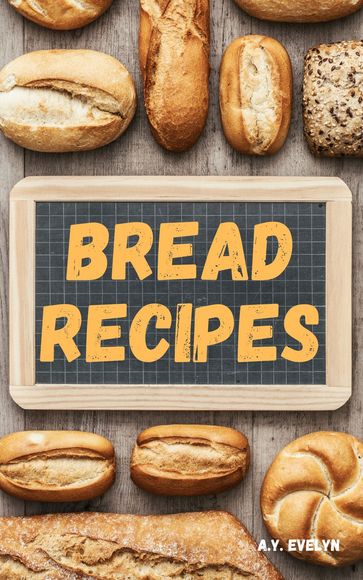 Bread Recipes - A.Y. Evelyn