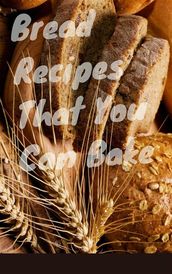 Bread Recipes That You Must Bake